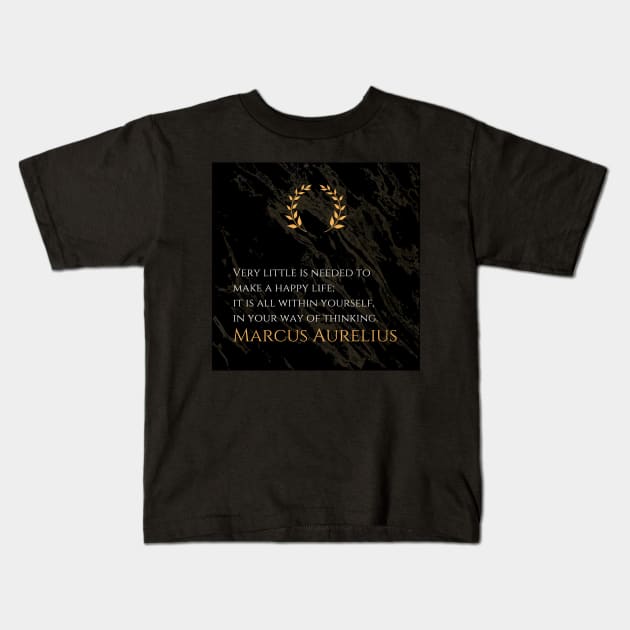 The Key to Happiness: 'Very little is needed to make a happy life; it is all within yourself, in your way of thinking.' -Marcus Aurelius Design Kids T-Shirt by Dose of Philosophy